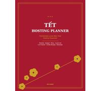 Tết Hosting Planner: Vietnamese Lunar New Year Hosting Organizer - Timeline, Budget, Menu, Guest List, Lì Xì Tracker & Family Recipe Keepsake