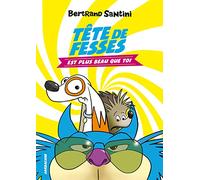 Tête de Fesses est plus beau que toi: Tome 1