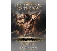 Tetélestai, the Freedom of The Son: The Cry that Canceled the Debt of the World and Ignited the Freedom of Generations! Vol III. (τετέλεσται (Tetélestai))