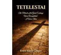 Tetelestai: The Miracle of the Great Exchange Was Accomplished: I Was There