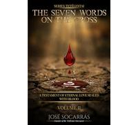 Tetélestai, The seven Words on the Cross: A Testament of Eternal Love sealed with Blood! Vol II. (τετέλεσται (Tetélestai))