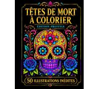 Têtes de Mort à Colorier pour Adultes: Édition Prestige - 50 illustrations détaillées de crânes décoratifs, fleurs et motifs inspirés du Día de los ... pour favoriser l’encadrement décoratif !