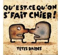 Tetes Raides - Qu'Est-Ce Qu'on S'Fait Chier!