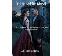 Tethered by Blood: A Dark Paranormal Werewolf Romance of Fated Souls, Bloodlines, and War