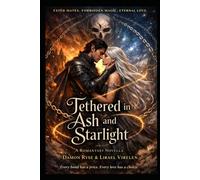 Tethered in Ash and Starlight: Every bond has a price. Every love has a choice.: 1 (The Tethered Trilogy)