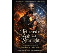 Tethered in Ash and Starlight: Every bond has a price. Every love has a choice. (The Tethered Trilogy)
