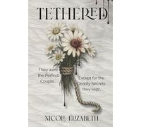 Tethered: The Perfect Love. A Deadly Confession.