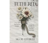 Tethered: The Perfect Love. A Deadly Confession.