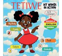 Tetiwe -: My Words In Action - English-Shona-Ndebele: 1