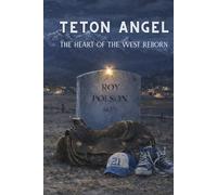 Teton Angel: The Heart of The West Reborn