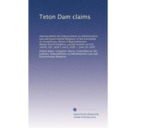 Teton Dam claims: Hearing before the Subcommittee on Administrative Law and Governmental Relations of the Committee on the Judiciary, House of ... H.R. 14367, and S. 3542 ... June 30, 1976