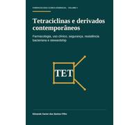 Tetraciclinas e derivados contemporâneos: Farmacologia, uso clínico, segurança, resistência bacteriana e stewardship (Farmacologia Clínica Essencial)