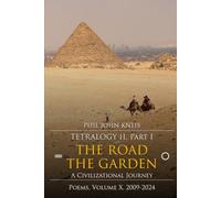 Tetralogy II, Part I. The Road, The Garden. A Civilizational Journey. Poems, Volume 10, 2009-2024.