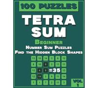 TETRASUM: 100 Beginner Number Sum Puzzles - Find the Hidden Block Shapes | Vol. 1 (TETRASUM - The Ultimate Logic Conquest)