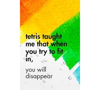 Tetris Taught Me That When You Try To Fit In, You Will Disappear.: Funny Motivational Journal for Job & Life - The Perfect Inspirational Gift Notebook. (Writica x Highlighter State of Mind)
