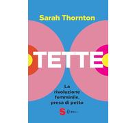 Tette. La rivoluzione femminile, presa di petto (Saggi)