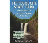 TETTEGOUCHE STATE PARK, MINNESOTA REISEFÜHRER 2025-2026: ntdecken Sie Minnesotas North Shore Juwel, Wasserfallwanderungen, den See, Abenteuer am ... und familienfreundliche Akti