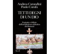 Tetti degni di un Dio. Fantasie e delizie dell'architettura abitativa dei romani (Saggi italiani)