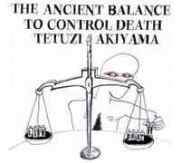 Tetuzi Akiyama - The Ancient Balance to Control Death
