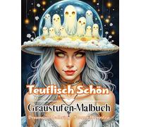 Teuflisch Schön: Magische Fantasy-Malvorlagen in Graustufen - 72 kunstvolle Illustrationen für entspannendes Ausmalen das ganze Jahr über