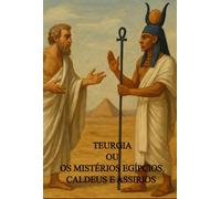 Teurgia: OS MISTÉRIOS EGÍPCIOS