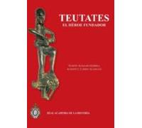 Teutates: El Heroe Fundador Y El Culto Heroico Al Antepasado En H Ispa