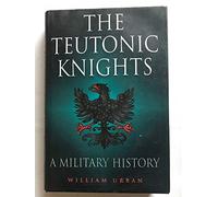 Teutonic Knights, The: a Military History