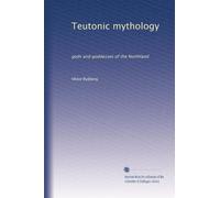 Teutonic mythology: gods and goddesses of the Northland: Volume 3
