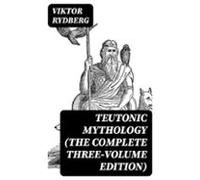 Teutonic Mythology (the Complete Three-volume Edition) (ebook)