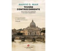 Tevere controcorrente. Dalla foce alla sorgente di un fiume leggendario (BEAT. Bestseller)