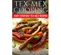 Tex Mex Cooking: Easy Everyday Tex-Mex Recipes ***Black & White Edition***