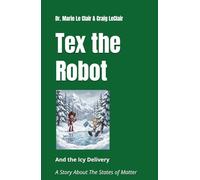 Tex the Robot and Icy Delivery: A Story About The States Of Matter