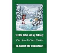 Tex the Robot and Icy Delivery: A Story About The States Of Matter