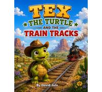 Tex the Turtle and the Train Tracks: Tex the Turtle