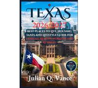TEXAS 2026/2027: Best Places to Live, Housing, Taxes and Lifestyle Guide for Families, Remote Workers and Retirees.