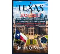 TEXAS 2026/2027: Best Places to Live, Housing, Taxes and Lifestyle Guide for Families, Remote Workers and Retirees.