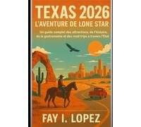 Texas 2026 - L'aventure de Lone Star: Un guide complet des attractions, de l'histoire, de la gastronomie et des road trips à travers l'État