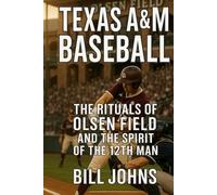 Texas A&M Baseball: The Rituals of Olsen Field and the Spirit of the 12th Man (The Diamond Republic: College Baseball and the American Imagination)