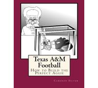 Texas A&M Football: How to Build the Perfect Aggie