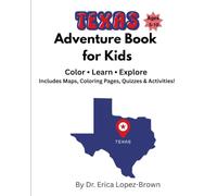 Texas Adventure Book for Kids: Color, Learn & Explore with Maps, Coloring Pages, Fun Facts, Activities, Quizzes, State Symbols and More
