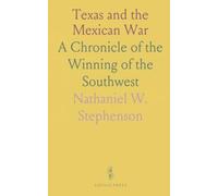 Texas and the Mexican War: A Chronicle of the Winning of the Southwest