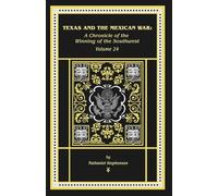 Texas and the Mexican War: A Chronicle of the Winning of the Southwest: 24 (Chronicles of America)