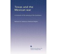 Texas and the Mexican war: A chronicle of the winning of the Southwest: Volume 2