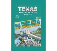 TEXAS ATLAS DE LA CARTE ROUTIER 2026: Guide de conduite et de voyage avec itinéraires panoramiques, navigation urbaine, tableaux de distances et ... de trajets à travers le Texas (Local Lens)