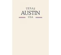 Texas Austin USA: Classic Cream College Ruled Minimalist Notebook for Students, Daily Writing, Travel Journals, Souvenir Gifts, and Patriotic Holidays | 120 Pages