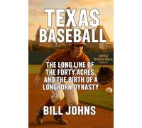 Texas Baseball: The Long Line of the Forty Acres and the Birth of a Longhorn Dynasty (The Diamond Republic: College Baseball and the American Imagination)