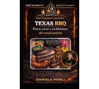 TEXAS BBQ: Fuoco, carne e architettura del vassoio perfetto (Best Barbecue Quality Lab Series)
