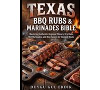 TEXAS BBQ RUBS & MARINADES BIBLE: Mastering Authentic Regional Flavors, Dry Rubs, Wet Marinades, and Mop Sauces for Smoked Meats (The Smoke & Stone Series)