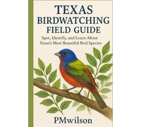 Texas Bird Watching Field Guide: Spot,Identify, and Learn About Texas's Most Beautiful Bird Species