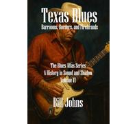Texas Blues: Barrooms, Borders, and Firebrands: 6 (The Blues Atlas: A History in Sound and Shadow)